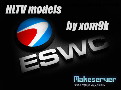 ESWC models HLTV  by xom9k___ 2010